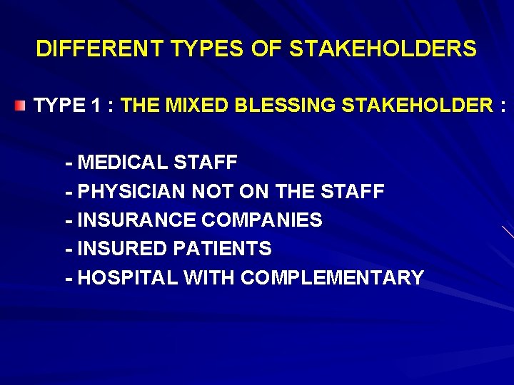DIFFERENT TYPES OF STAKEHOLDERS TYPE 1 : THE MIXED BLESSING STAKEHOLDER : - MEDICAL