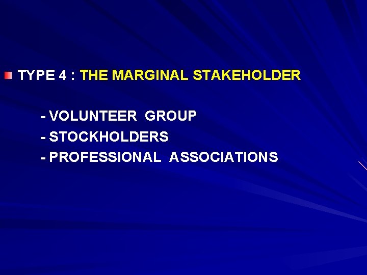 TYPE 4 : THE MARGINAL STAKEHOLDER - VOLUNTEER GROUP - STOCKHOLDERS - PROFESSIONAL ASSOCIATIONS