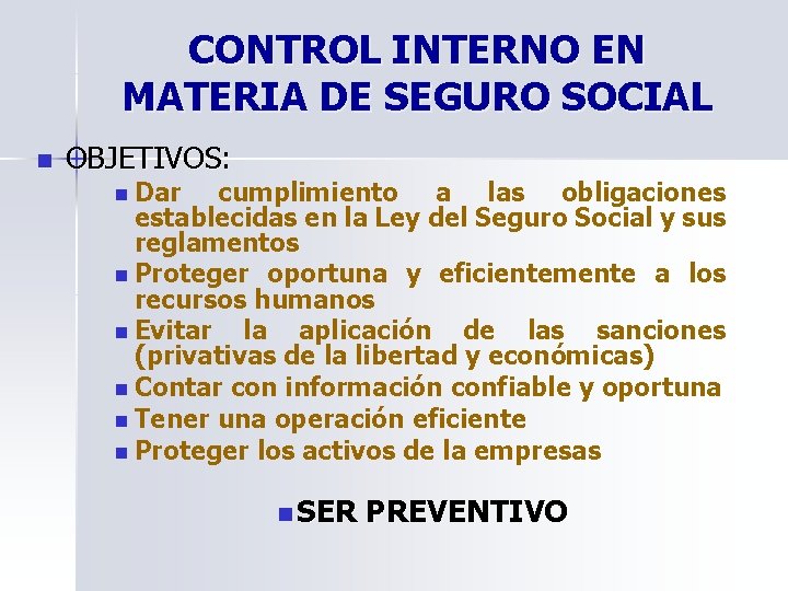 CONTROL INTERNO EN MATERIA DE SEGURO SOCIAL n OBJETIVOS: n Dar cumplimiento a las