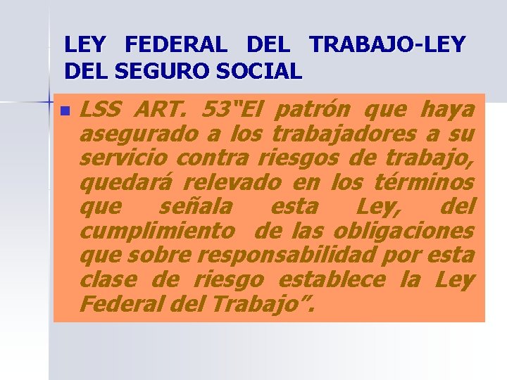 LEY FEDERAL DEL TRABAJO-LEY DEL SEGURO SOCIAL n LSS ART. 53“El patrón que haya