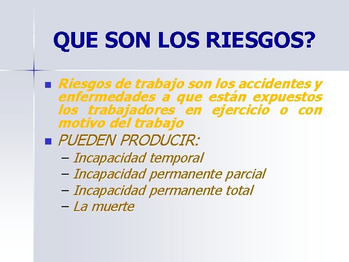 QUE SON LOS RIESGOS? n n Riesgos de trabajo son los accidentes y enfermedades