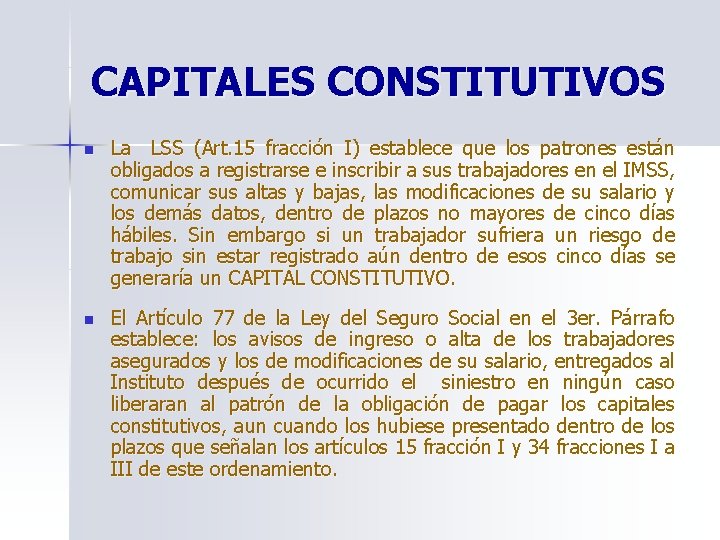 CAPITALES CONSTITUTIVOS n La LSS (Art. 15 fracción I) establece que los patrones están