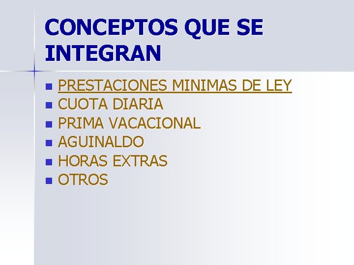 CONCEPTOS QUE SE INTEGRAN PRESTACIONES MINIMAS DE LEY n CUOTA DIARIA n PRIMA VACACIONAL