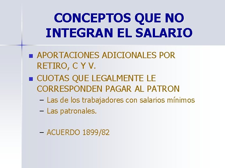 CONCEPTOS QUE NO INTEGRAN EL SALARIO n n APORTACIONES ADICIONALES POR RETIRO, C Y