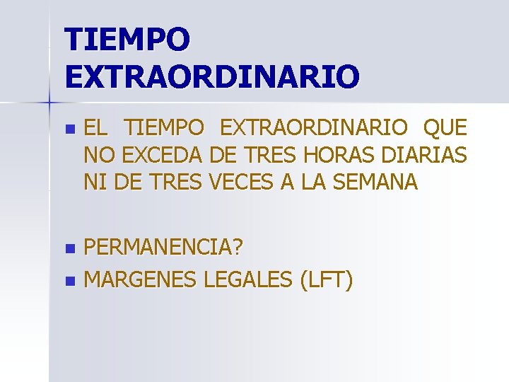 TIEMPO EXTRAORDINARIO n EL TIEMPO EXTRAORDINARIO QUE NO EXCEDA DE TRES HORAS DIARIAS NI