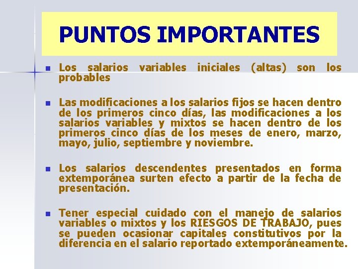 PUNTOS IMPORTANTES n Los salarios variables iniciales (altas) son los probables n Las modificaciones