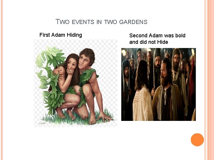 TWO EVENTS IN TWO GARDENS First Adam Hiding Second Adam was bold and did