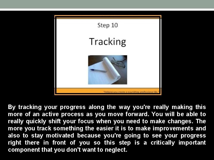 By tracking your progress along the way you're really making this more of an