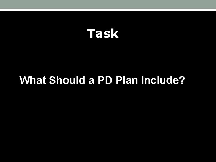 Task What Should a PD Plan Include? 