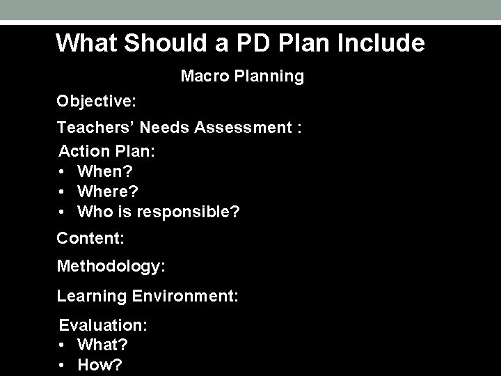 What Should a PD Plan Include Macro Planning Objective: Teachers’ Needs Assessment : Action