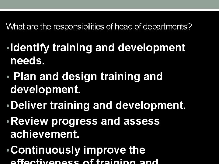 What are the responsibilities of head of departments? • Identify training and development needs.