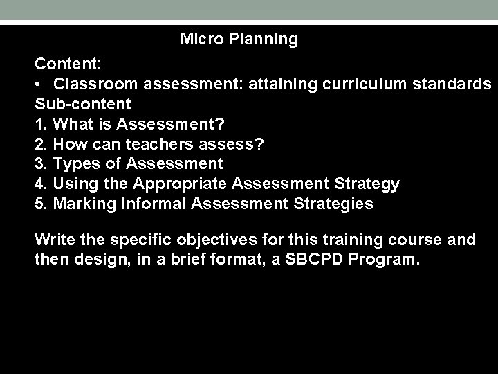 Micro Planning Content: • Classroom assessment: attaining curriculum standards Sub-content 1. What is Assessment?