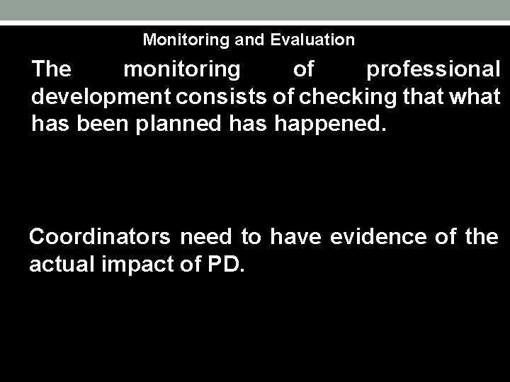 Monitoring and Evaluation The monitoring of professional development consists of checking that what has