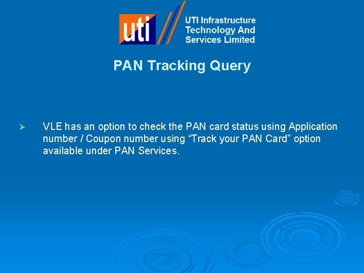 PAN Tracking Query Ø VLE has an option to check the PAN card status