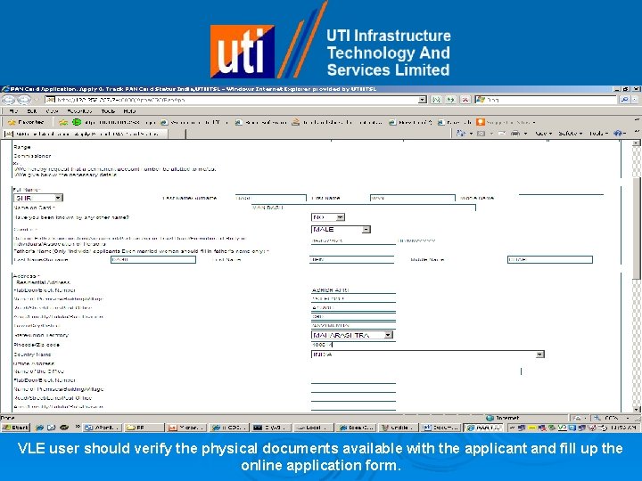 VLE user should verify the physical documents available with the applicant and fill up
