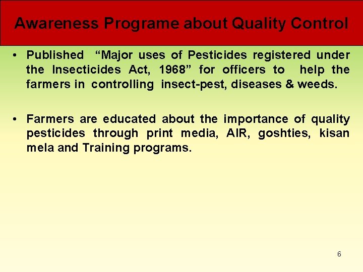 Awareness Programe about Quality Control • Published “Major uses of Pesticides registered under the