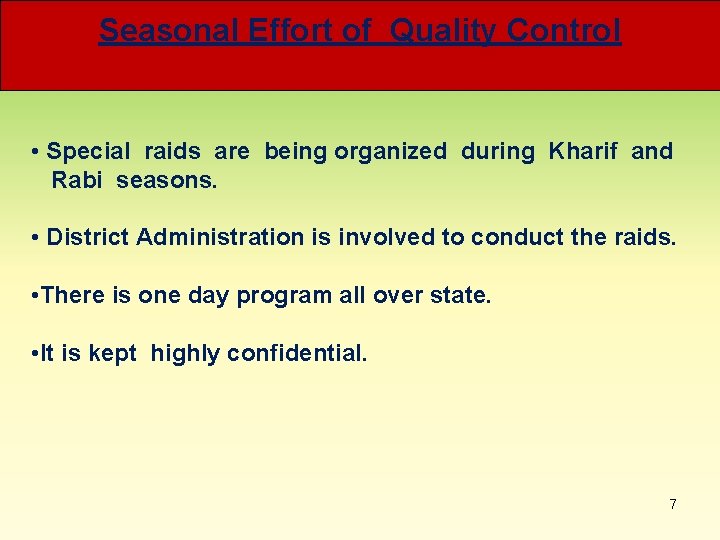Seasonal Effort of Quality Control • Special raids are being organized during Kharif and