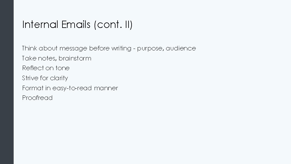 Internal Emails (cont. II) Think about message before writing - purpose, audience Take notes,