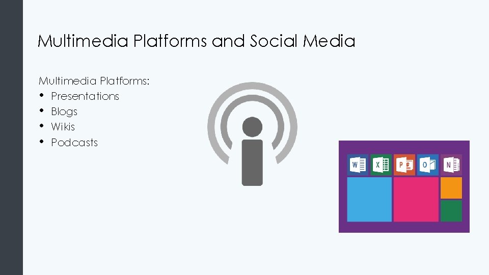 Multimedia Platforms and Social Media Multimedia Platforms: • Presentations • Blogs • Wikis •