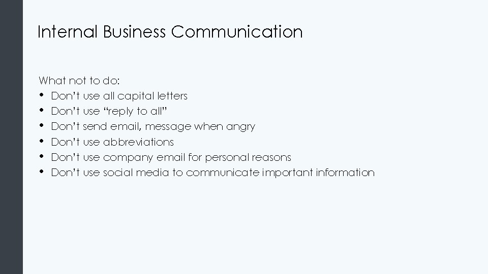 Internal Business Communication What not to do: • Don’t use all capital letters •