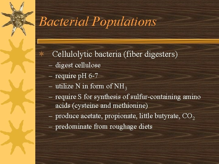 Bacterial Populations ¬ Cellulolytic bacteria (fiber digesters) – – digest cellulose require p. H