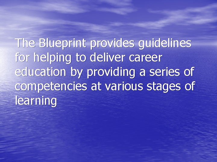 The Blueprint provides guidelines for helping to deliver career education by providing a series