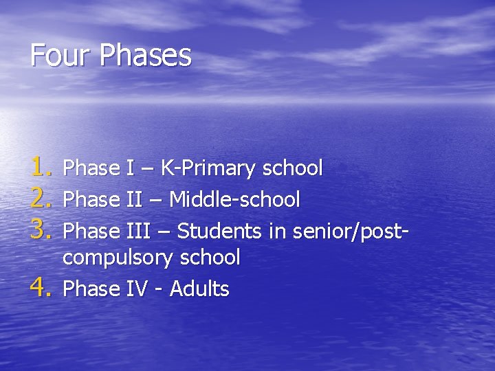 Four Phases 1. 2. 3. 4. Phase I – K-Primary school Phase II –