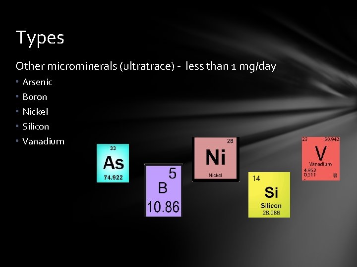 Types Other microminerals (ultratrace) - less than 1 mg/day • • • Arsenic Boron