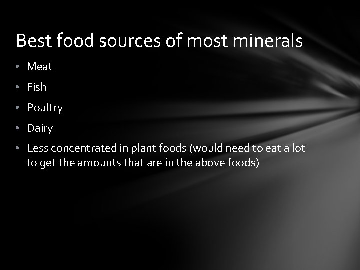 Best food sources of most minerals • Meat • Fish • Poultry • Dairy