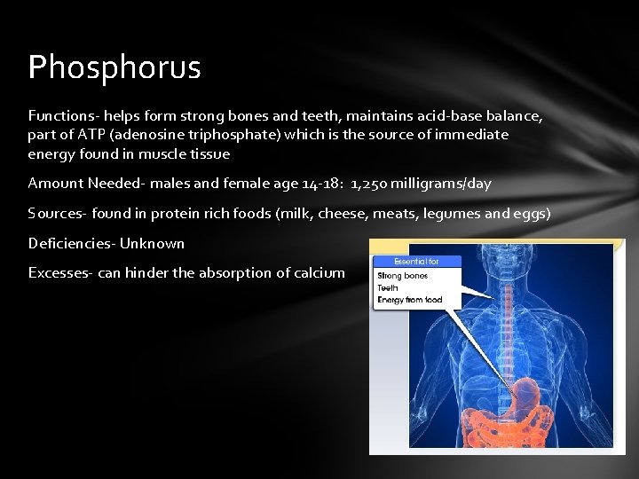 Phosphorus Functions- helps form strong bones and teeth, maintains acid-base balance, part of ATP