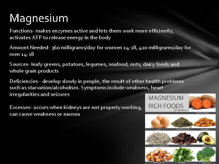 Magnesium Functions- makes enzymes active and lets them work more efficiently, activates ATP to