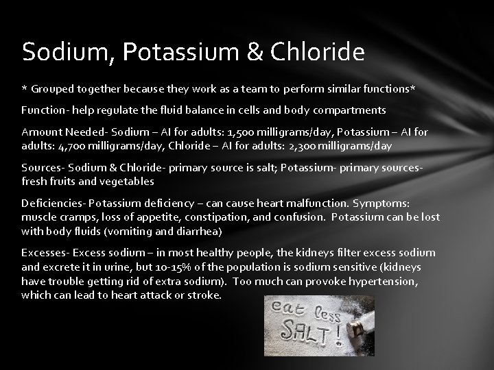 Sodium, Potassium & Chloride * Grouped together because they work as a team to