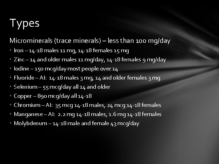 Types Microminerals (trace minerals) – less than 100 mg/day • • • Iron –