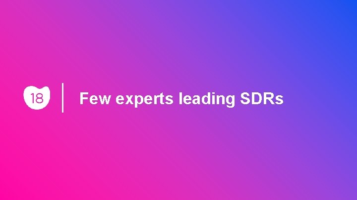 Few experts leading SDRs 