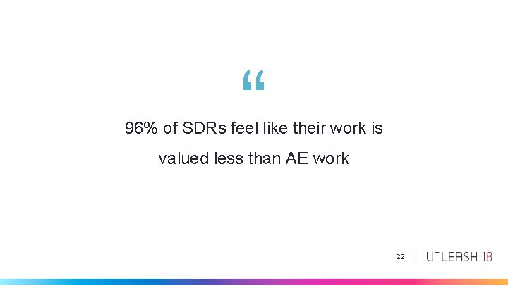 “ 96% of SDRs feel like their work is valued less than AE work