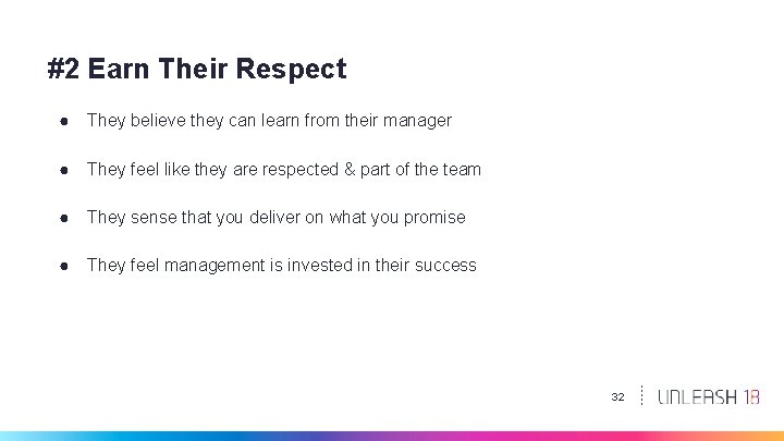 #2 Earn Their Respect ● They believe they can learn from their manager ●