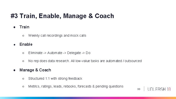 #3 Train, Enable, Manage & Coach ● Train ○ ● ● Weekly call recordings