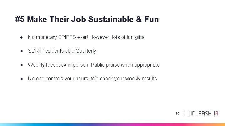 #5 Make Their Job Sustainable & Fun ● No monetary SPIFFS ever! However, lots