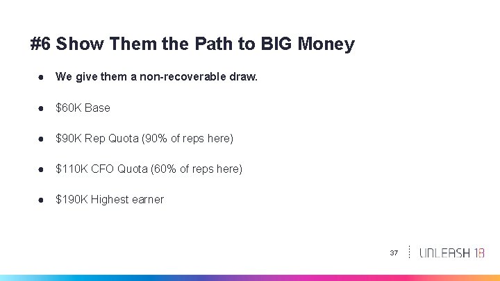 #6 Show Them the Path to BIG Money ● We give them a non-recoverable