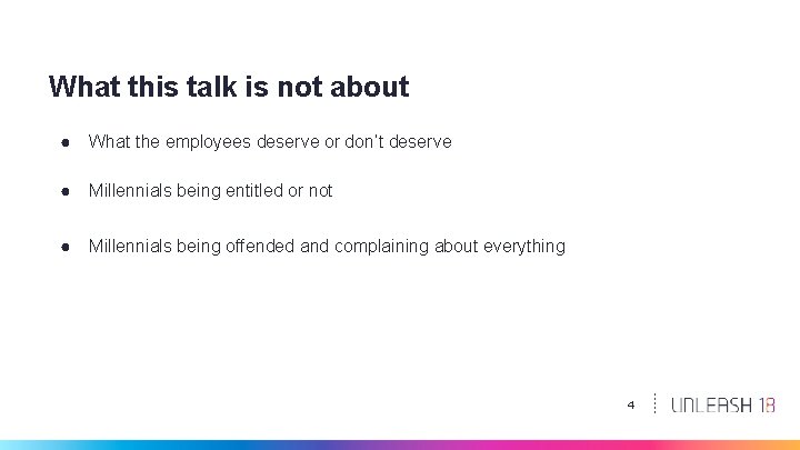 What this talk is not about ● What the employees deserve or don’t deserve