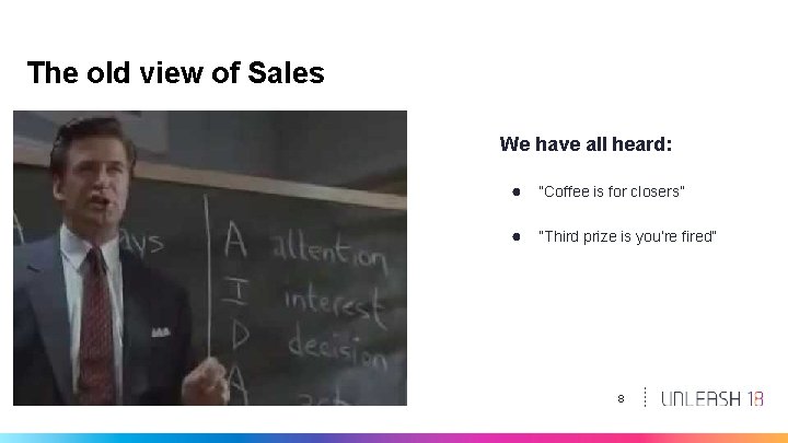 The old view of Sales We have all heard: ● “Coffee is for closers”