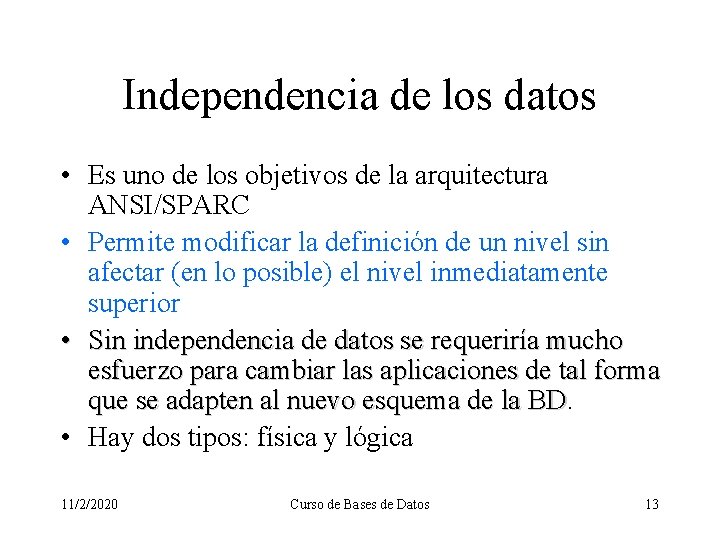 Independencia de los datos • Es uno de los objetivos de la arquitectura ANSI/SPARC