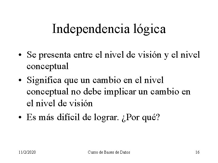 Independencia lógica • Se presenta entre el nivel de visión y el nivel conceptual