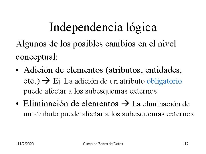 Independencia lógica Algunos de los posibles cambios en el nivel conceptual: • Adición de