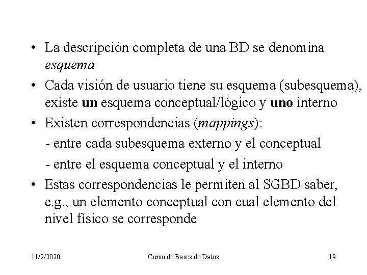  • La descripción completa de una BD se denomina esquema • Cada visión