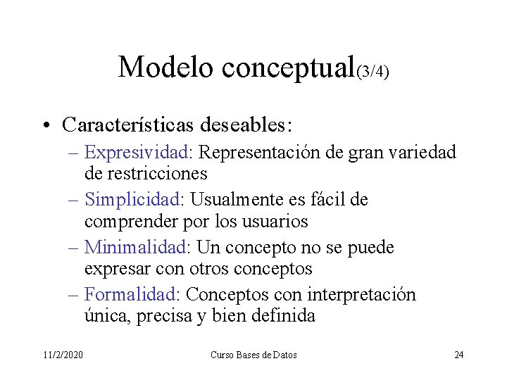 Modelo conceptual(3/4) • Características deseables: – Expresividad: Representación de gran variedad de restricciones –