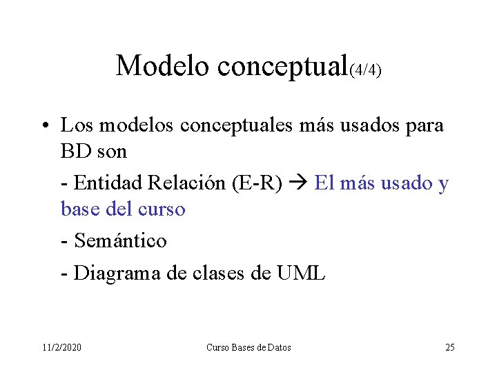 Modelo conceptual(4/4) • Los modelos conceptuales más usados para BD son - Entidad Relación