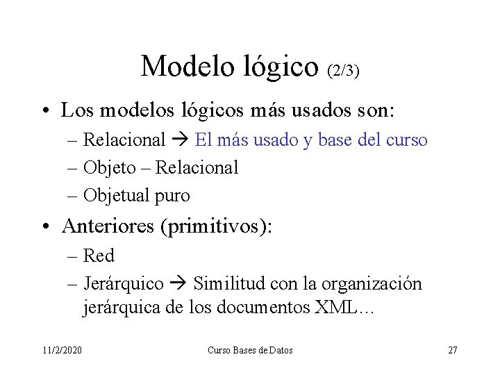 Modelo lógico (2/3) • Los modelos lógicos más usados son: – Relacional El más