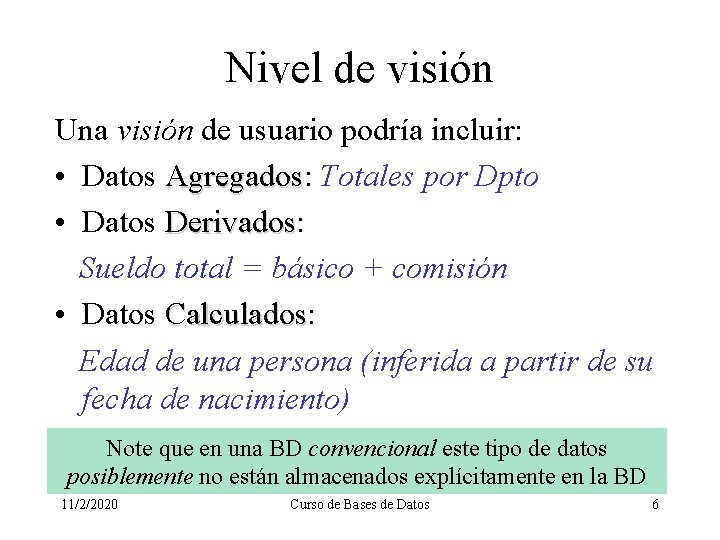 Nivel de visión Una visión de usuario podría incluir: • Datos Agregados: Agregados Totales