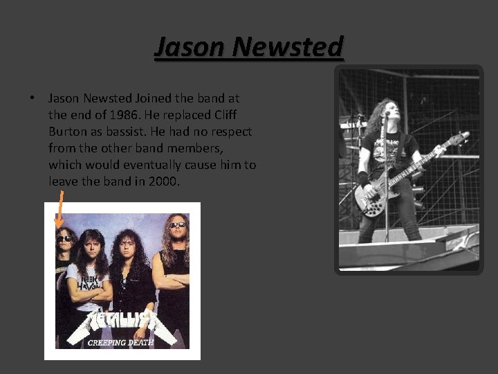 Jason Newsted • Jason Newsted Joined the band at the end of 1986. He Jason Newsted • Jason Newsted Joined the band at the end of 1986. He
